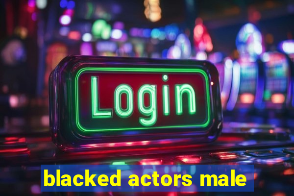 blacked actors male